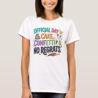 Cake, Confetti, No Regrats Funny Birthday T-Shirt