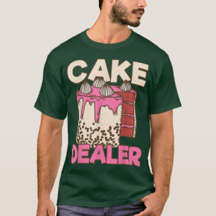 Cake Dealers Cake  T-Shirt