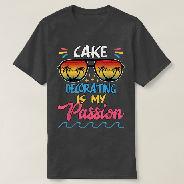 Cake Decorating Passion Baking Funny Humour  T-Shirt (Design Front)