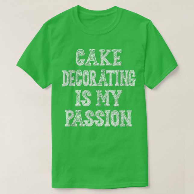 Cake Decorating Passion Baking Funny Sarcastic  72 T-Shirt (Design Front)