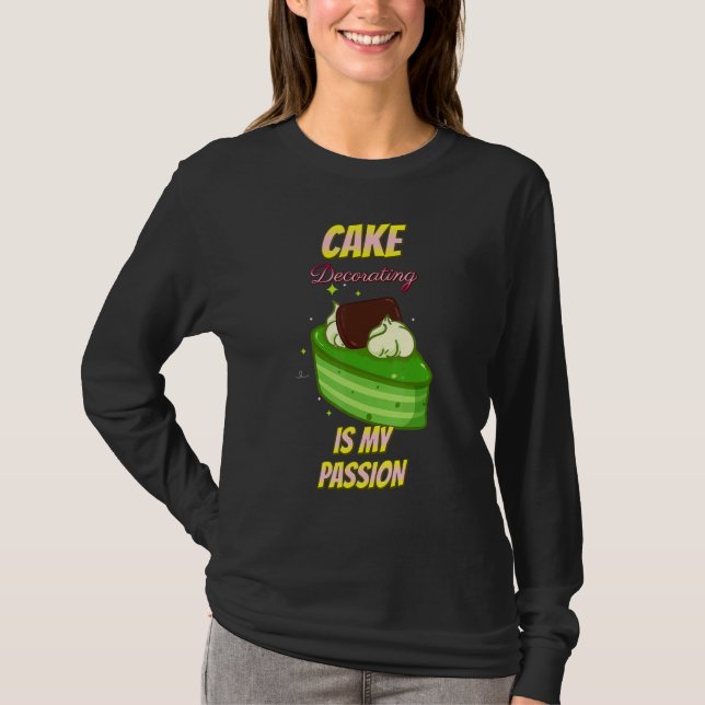 Cake Decorating Passion Baking Funny Text T-Shirt (Front)