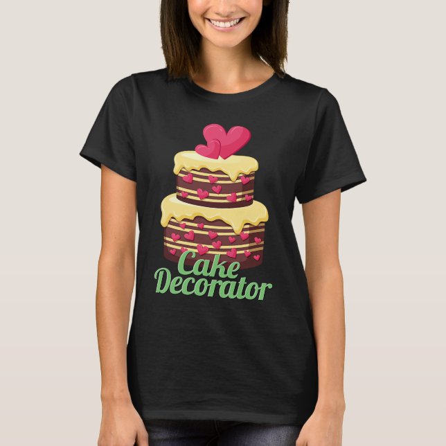 Cake Decorator Baker Baking Cake T-Shirt (Front)