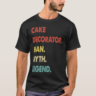 Cake Decorator Man Myth Legend  1 T-Shirt