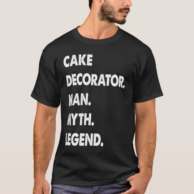 Cake Decorator Man Myth Legend T-Shirt (Front)