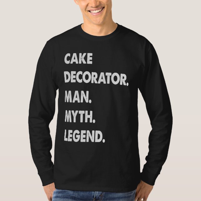 Cake Decorator Man Myth Legend T-Shirt (Front)