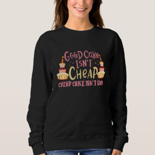 Cake Decorator Pastry Chef Baker Good Cake Isnt Ch Sweatshirt