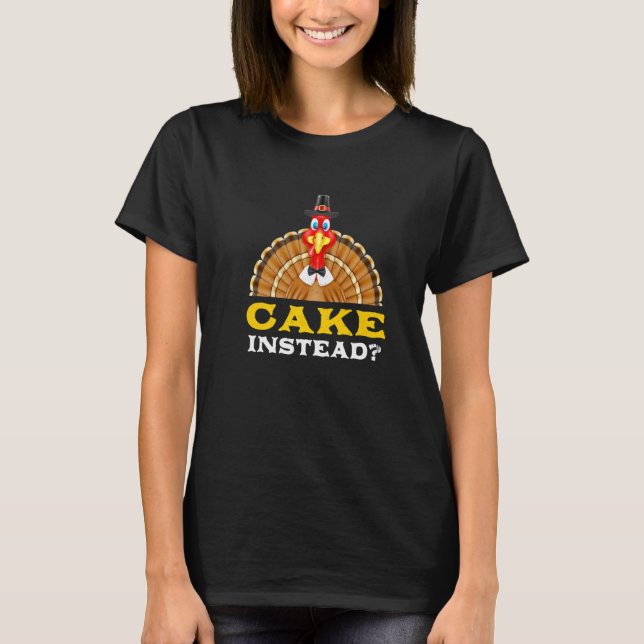 Cake Instead Thanksgiving Pastries Black Friday De T-Shirt (Front)