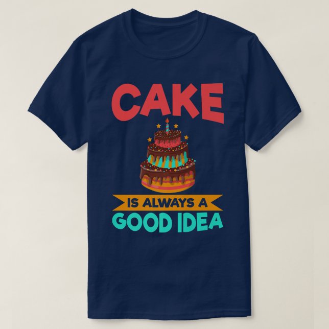 Cake is always a good idea Snack Baking Cake  T-Shirt (Design Front)