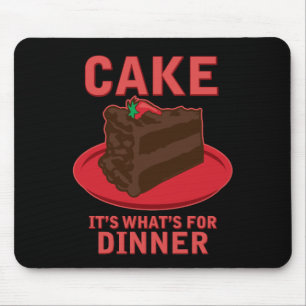 Cake, It's What's For DInner Mouse Pad