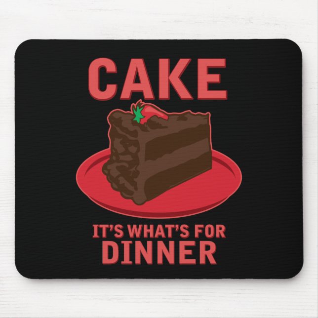 Cake, It's What's For DInner Mouse Pad (Front)