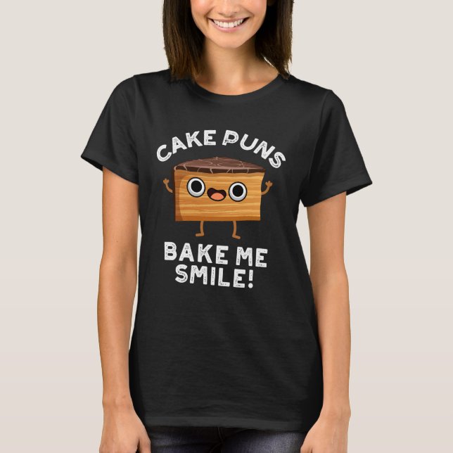Cake Puns Bake Me Smile Funny Baking Pun Dark BG T-Shirt (Front)