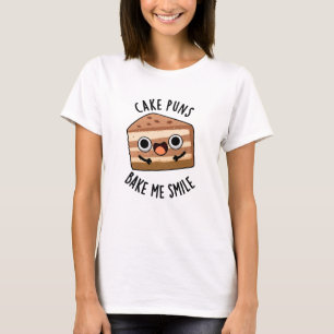Cake Puns Bake Me Smile Funny Food Pun  T-Shirt