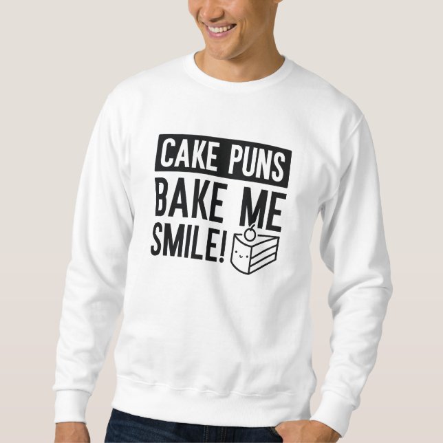 Cake Puns Bake Me Smile Sweatshirt (Front)