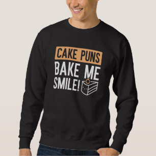 Cake Puns Bake Me Smile Sweatshirt