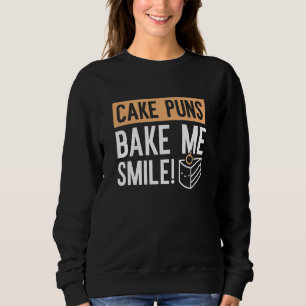 Cake Puns Bake Me Smile Sweatshirt