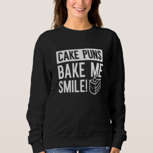 Cake Puns Bake Me Smile Sweatshirt