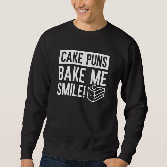 Cake Puns Bake Me Smile Sweatshirt (Front)