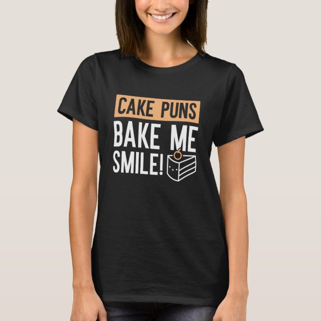 Cake Puns Bake Me Smile T-Shirt (Front)