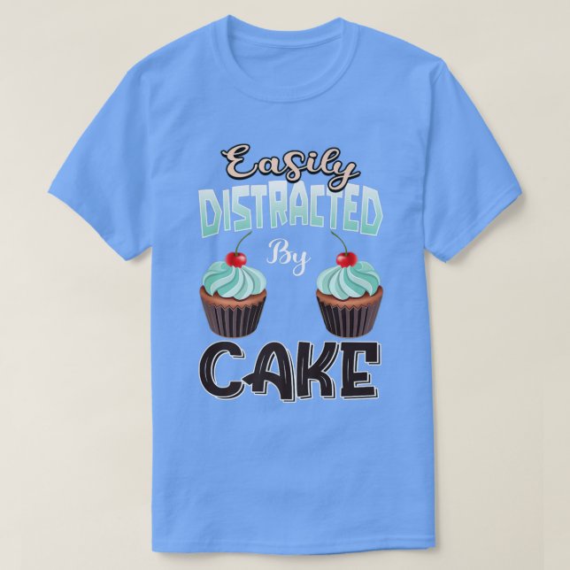 Cake Ts Baker Cupcake Baking Easily Distracted By  T-Shirt (Design Front)