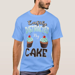 Cake Ts Baker Cupcake Baking Easily Distracted By  T-Shirt
