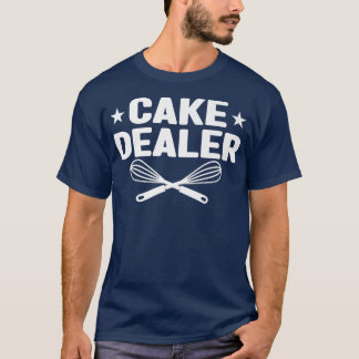 Cake Ts Baker Dessert Food Pun Cake Dealer Baking  T-Shirt