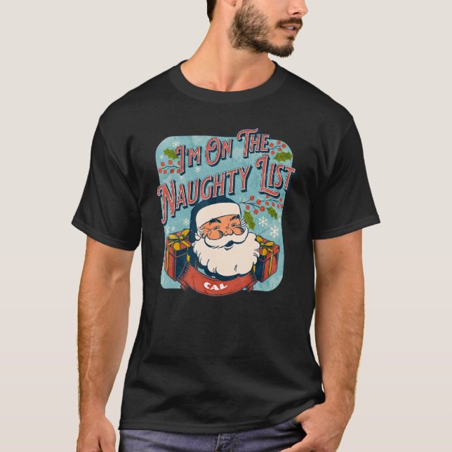 Cal Christmas Naughty List   Santa xmas holiday T-Shirt (Front)