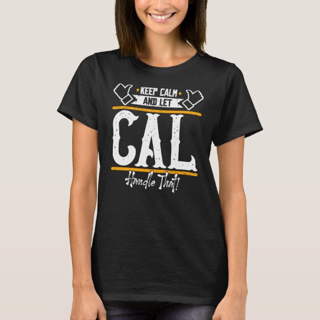 Cal Keep Calm and let Cal handle that T-Shirt (Front)