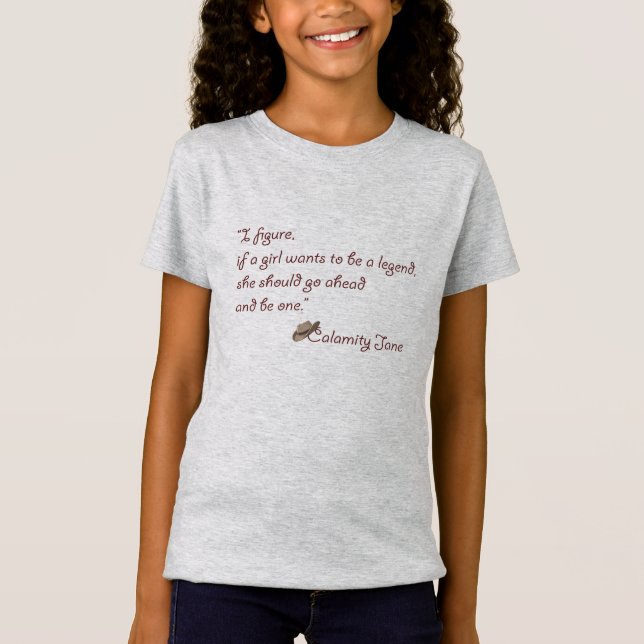 Calamity Jane, Be a Legend Inspirational Quote T-Shirt (Front)