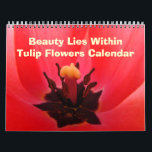 Calandar Gifts Tulip Flowers Beauty Lies Within Calendar<br><div class="desc">CALENDARS Nature Photography TULIPS Calendars, Colourful Bright Tulip Flowers Calendar, Gift Calendars, Christmas Gifts, OFFICE ART, Corporate Client Git Calendars, Artwork Calendars, Yellow Tulips, Red Tulips, Pink Tulip Flowers, Orange Tulips calendar, Peach Orange Irises, White Iris. Botanical Floral Flower Garden Landscapes. BASLEE TROUTMAN FINE ART COLLECTIONS. Bookmark this site for...</div>