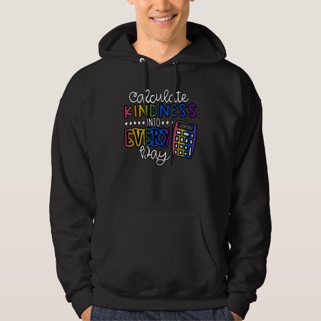 Calculate Kindness Into Every Day School Teaching  Hoodie (Front)