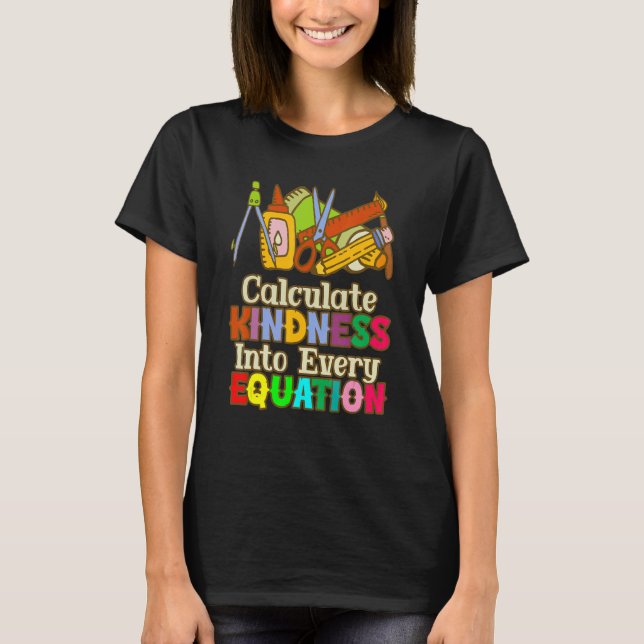Calculate Kindness Into Every Equation Mathematici T-Shirt (Front)