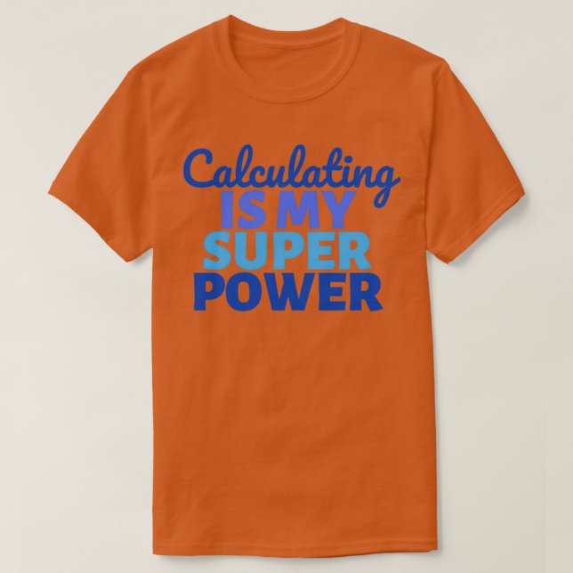 Calculating is my Super Power 1 T-Shirt (Design Front)