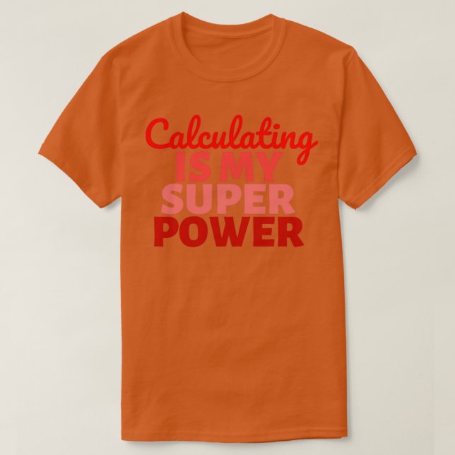 Calculating is my Super Power 2 T-Shirt (Design Front)