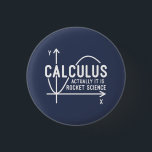 Calculus Actually Its Rocket Science Funny Math 3 Cm Round Badge<br><div class="desc">Funny Math science school nerd button for any young math genius or geek with a good sense of humor. The funny saying is "Calculus - Actually It Is Rocket Science" with a x to y-axis graph</div>