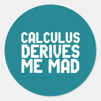 Calculus Derives Me Mad Funny Math Geek Puns
