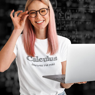 Calculus Derives Me Mad - Funny Math T-Shirt