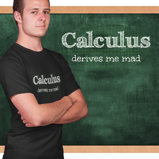 Calculus Derives Me Mad Math Humour T-Shirt (Creator Uploaded)