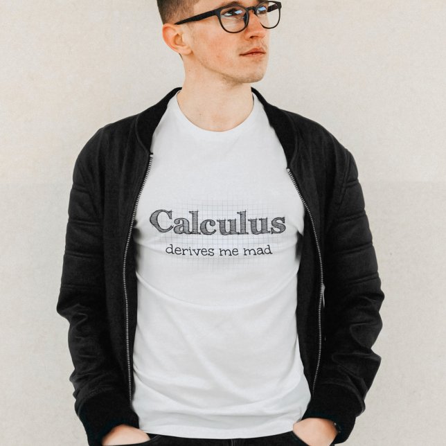 Calculus Derives Me Mad Math Humour T-Shirt (Creator Uploaded)