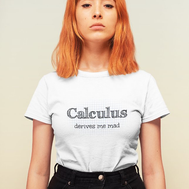 Calculus Derives Me Mad Math Quote T-Shirt (Creator Uploaded)
