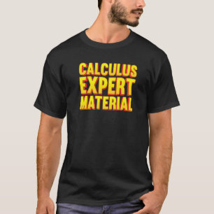 Calculus Expert Material  Mathematics Calculations T-Shirt