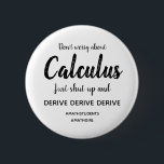 Calculus Shut Up and Derive Button<br><div class="desc">Don't worry about Calculus,  just shut up and derive... </div>