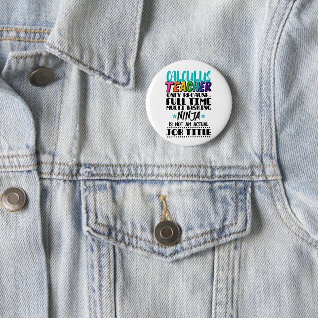 Calculus Teacher Only Because Full Time Multi Task 6 Cm Round Badge (In Situ)