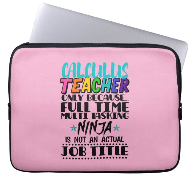 Calculus Teacher Only Because Full Time Multi Task Laptop Sleeve (Front)