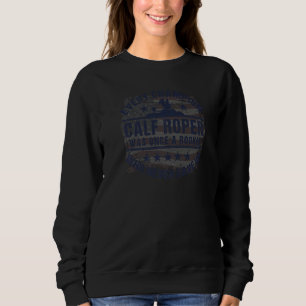 Calf Roper Calf Roping Every Champion Once a Rooki Sweatshirt