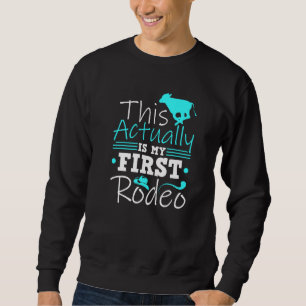 Calf Scramble This Actually Is My First Rodeo Sweatshirt