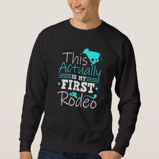 Calf Scramble This Actually Is My First Rodeo Sweatshirt (Front)