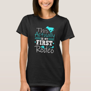 Calf Scramble This Actually Is My First Rodeo T-Shirt