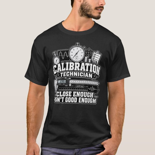 Calibration Technician – Close Enough Isn’t Good E T-Shirt (Front)