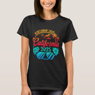 California Birthday Trip 2025 Cruise Vacation Birt T-Shirt