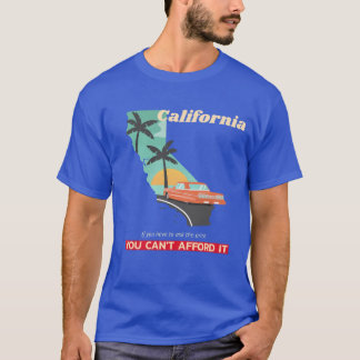California If you have to ask you can't afford it T-Shirt